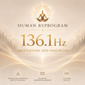 136.1 Hz Motivation and Discipline — Activate Drive | Human Reprogram