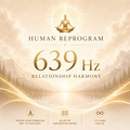 639 Hz Relationship Harmony — Open Your Heart | Human Reprogram
